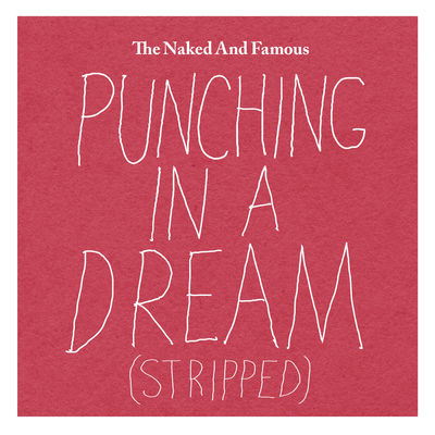 Punching In A Dream Stripped By The Naked And Famous Single