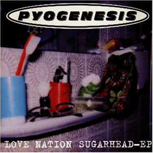 Love Nation Sugarhead by Pyogenesis (EP, Alternative Rock): Reviews ...