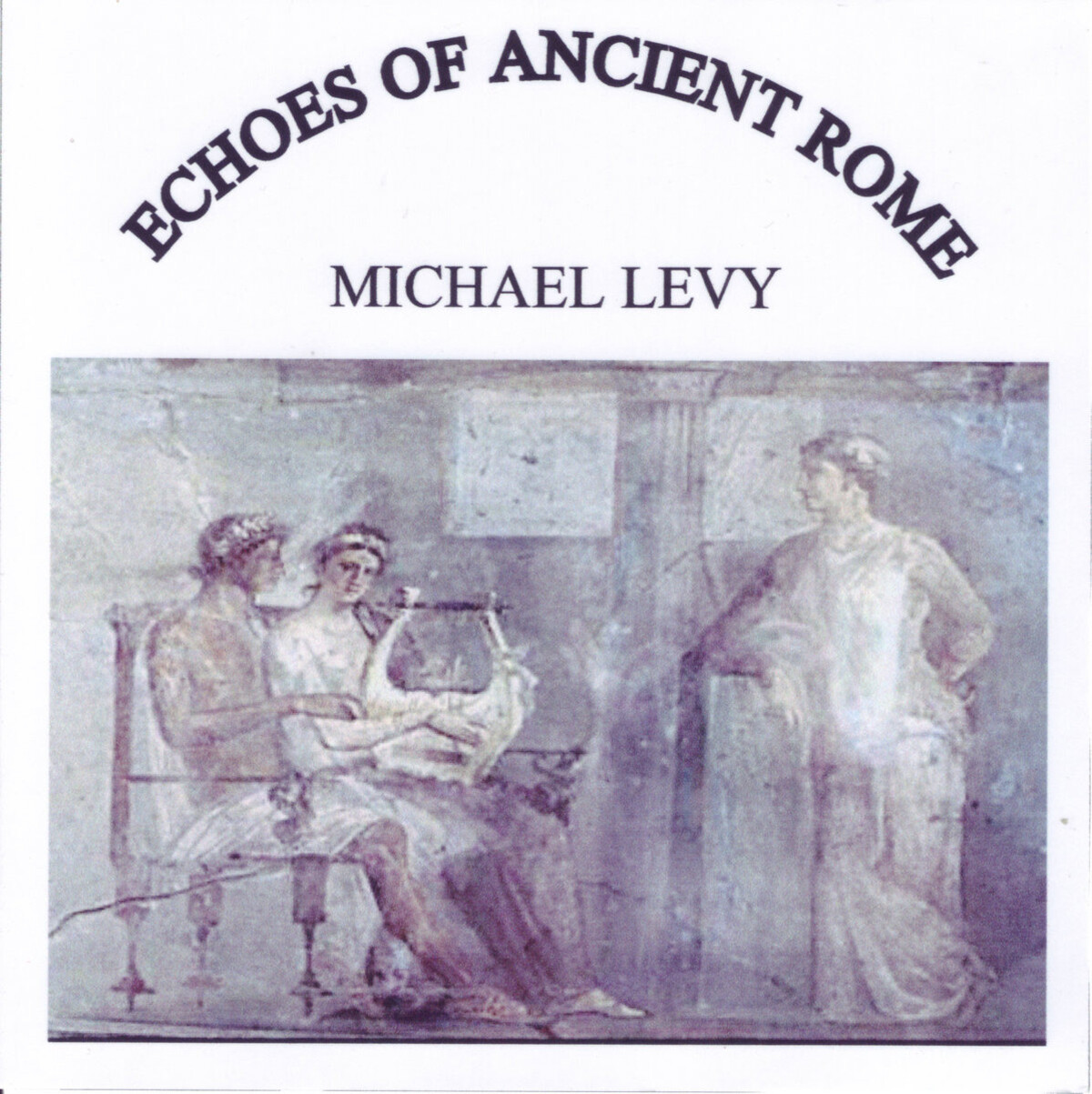 Echoes of Ancient Rome by Michael Levy (Album): Reviews, Ratings ...