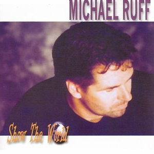 Show the World by Michael Ruff (Album): Reviews, Ratings, Credits, Song ...