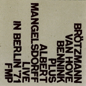 Live in Berlin '71 by Brötzmann / Van Hove / Bennink plus Albert