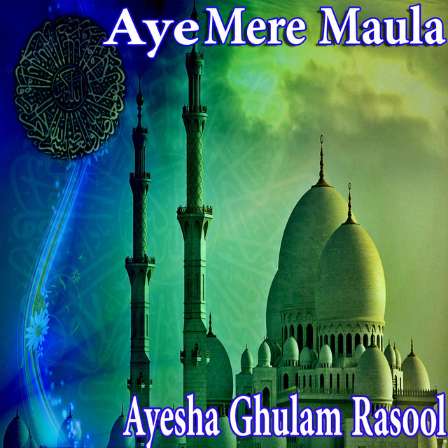 Aye Mere Maula by Ayesha Ghulam Rasool (Album, Nasheed): Reviews ...