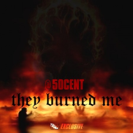 They Burned Me by 50 Cent (Single, Hip Hop): Reviews, Ratings, Credits