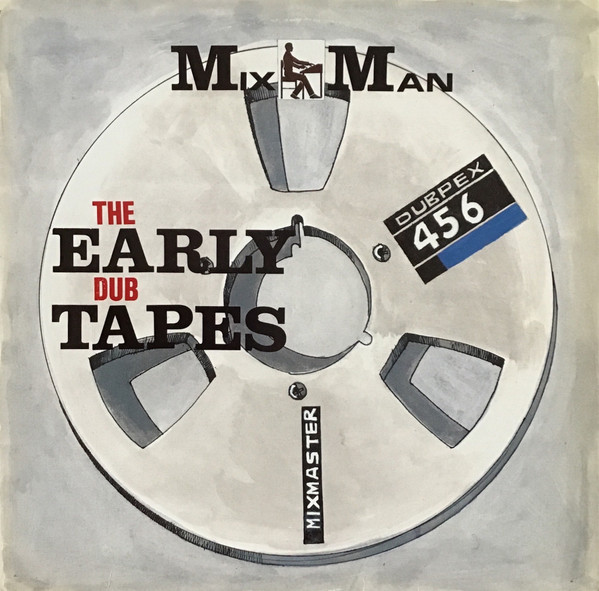 The Early Dub Tapes by MixMan (Album, Dub) Reviews, Ratings, Credits