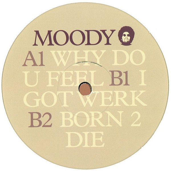 Moody ‎– Why Do U Feel, I Got Werk EP Moody ‎– Why Do U Feel, I Got Werk EP Moody – Why Do U Feel, I Got
