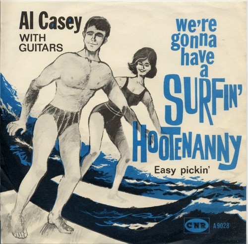 Surfin' Hootenanny / Easy Pickin' by Al Casey (Single; CNR; A 9028): Reviews, Ratings, Credits, Song list - Rate Your Music