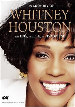In Memory of Whitney Houston: Her Hits, Her Life, Her Tragic End by