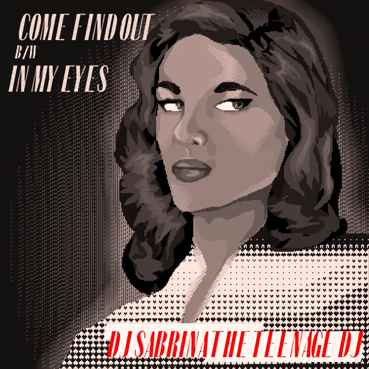 Come Find Out / In My Eyes by DJ Sabrina the Teenage DJ (Single, House