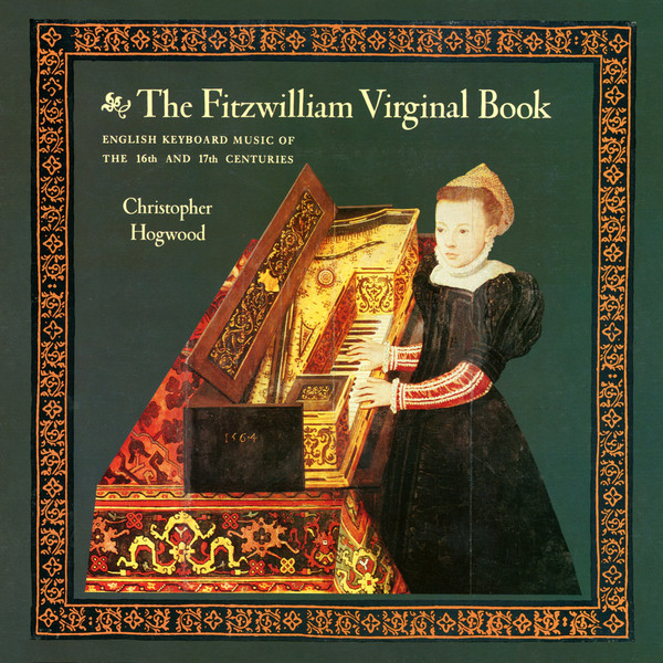 The Fitzwilliam Virginal Book by Christopher Hogwood (Album, Baroque