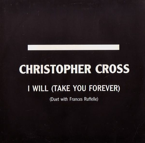 I Will (Take You Forever) by Christopher Cross (Single; Warner 