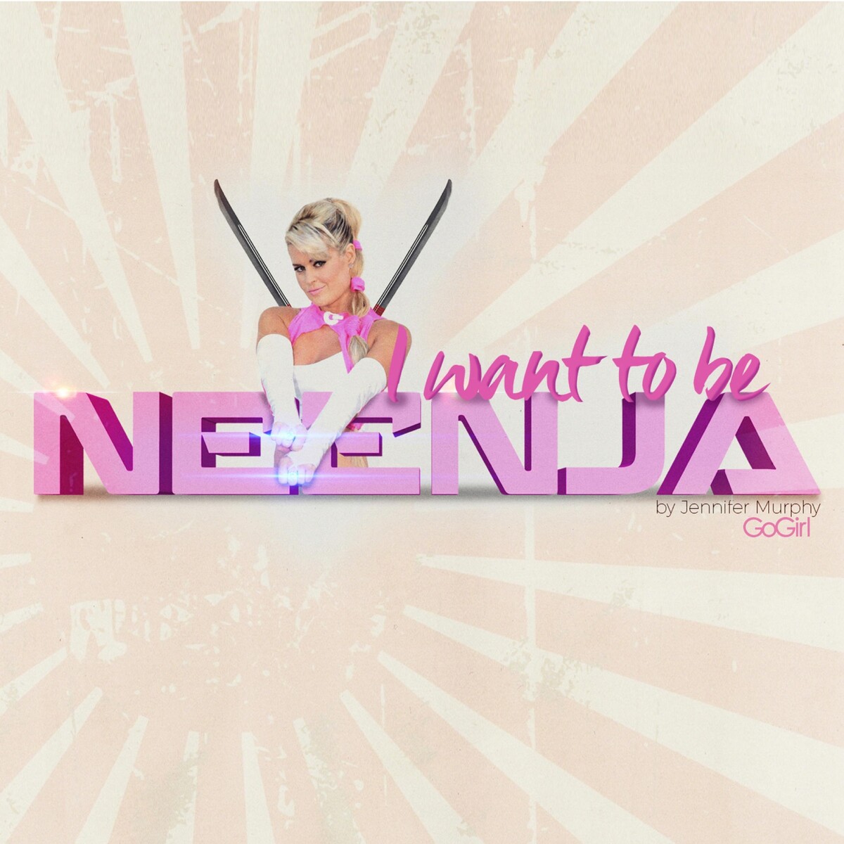 I Want to Be Ninja! (Neenja) by Jennifer Murphy "GoGirl" (Single