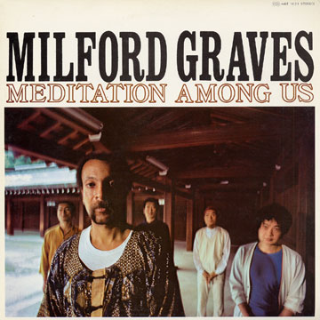 Milford Graves – Meditation Among Us