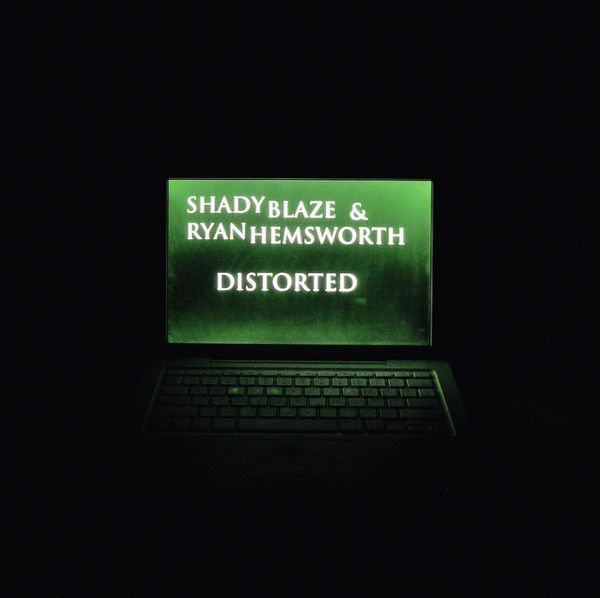 Distorted by Shady Blaze & Ryan Hemsworth (Album, Cloud Rap): Reviews ...