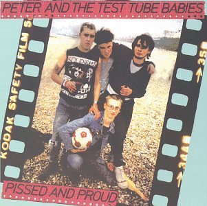 Peter and the test tube babys/pissed … Peter & The Test Tube Babies - Pissed and Proud 1982 (Full