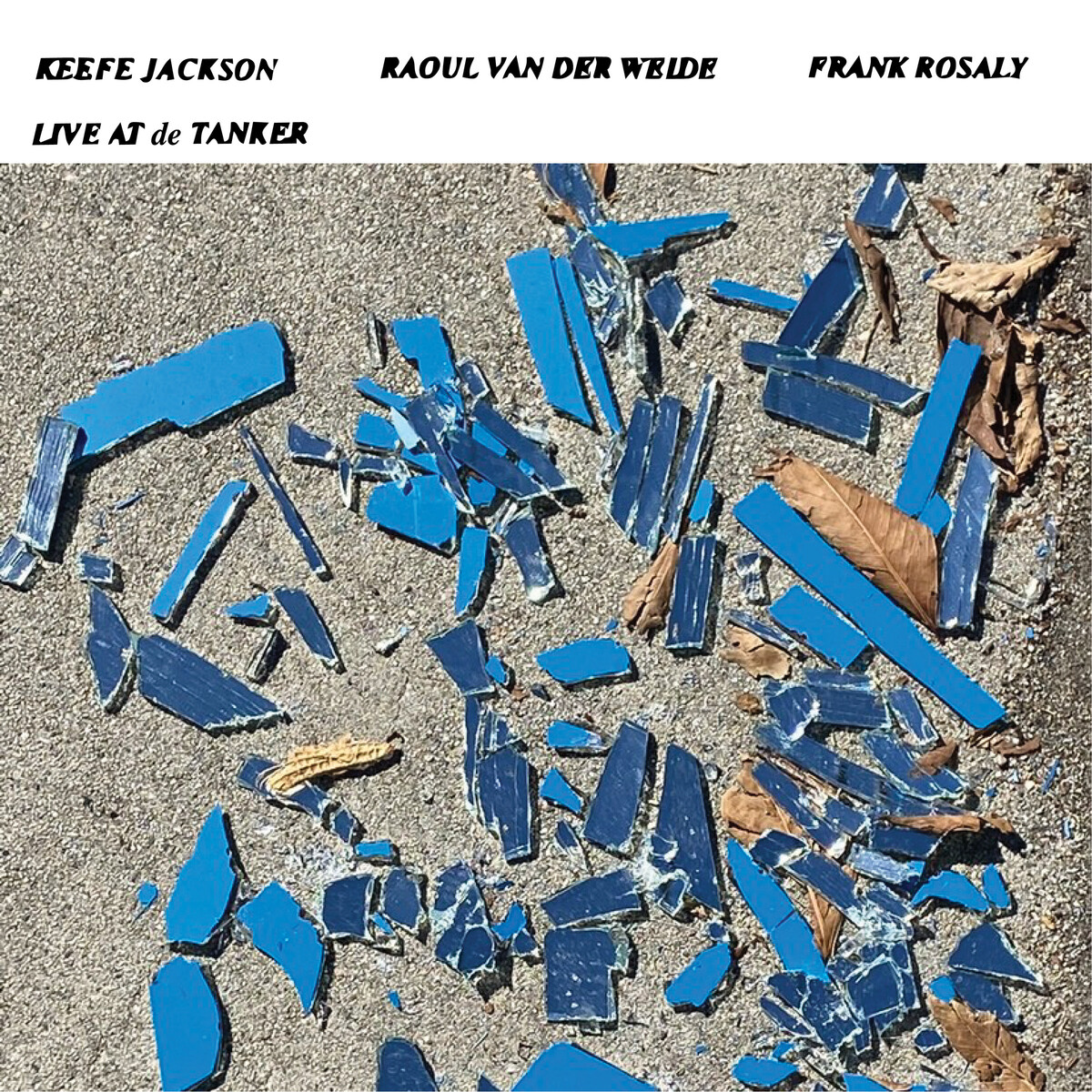 Live at de Tanker by Keefe Jackson, Raoul van der Weide & Frank Rosaly ...