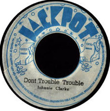 Don't Trouble Trouble / A Ruffer Version by Johnny Clarke / The