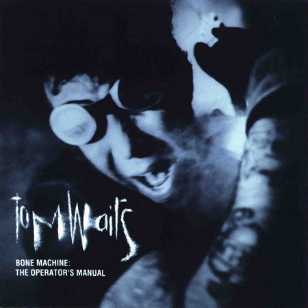 Bone Machine: The Operator's Manual by Tom Waits (Additional
