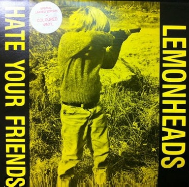 Hate Your Friends by Lemonheads (Album; Au-Go-Go; ANDA 87