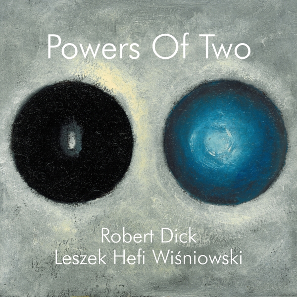 Powers of Two by Robert Dick / Leszek Hefi Wiśniowski (Album) Reviews