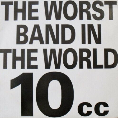 アート・デザイン・音楽 The Worst Band In The World 10cc 10cc – The Worst Band in the World Lyrics | Genius Lyrics
