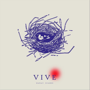 VIVE by Danay Suarez (Album): Reviews, Ratings, Credits, Song list