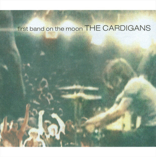 First Band on the Moon by The Cardigans (Album; Stockholm