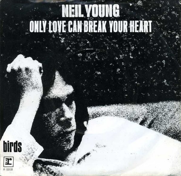 Only Love Can Break Your Heart / Birds by Neil Young (Single; Reprise