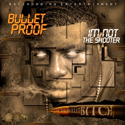 I'm Not the Shooter, I'm the Bullet Bitch by Bulletproof (Mixtape