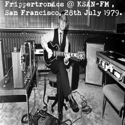 Frippertronics @ KSAN-FM, San Francisco, 28th July 1979 by Robert Fripp ...