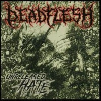 Deadflesh – Unreleased Hate Unreleased Hate by Deadflesh (Album, Death Metal): Reviews