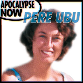 Apocalypse Now by Pere Ubu (Album, Art Rock): Reviews, Ratings, Credits ...