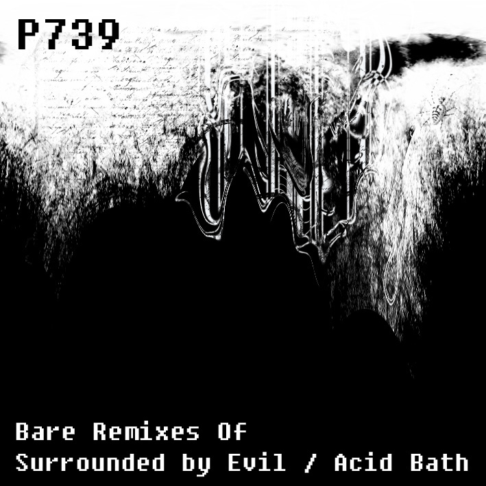 Bare Remixes Of Surrounded By Evil & Acid Bath by P739 (Single ...