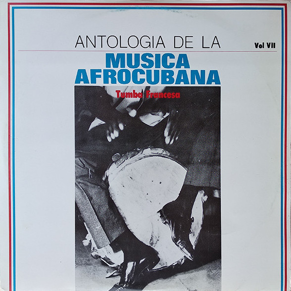 Antologia de la musica Afrocubana VII: Tumba francesa by La