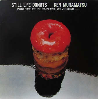 帯付LP KEN MURAMATSU STILL LIFE DONUTS 村松健 Still Life Donuts by 村松健 [Ken Muramatsu] (Album): Reviews