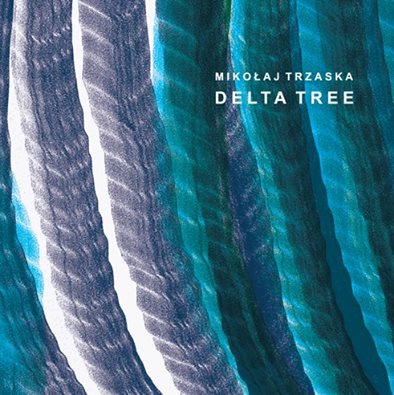 Delta Tree by Mikołaj Trzaska (Album, Avant-Garde Jazz): Reviews ...