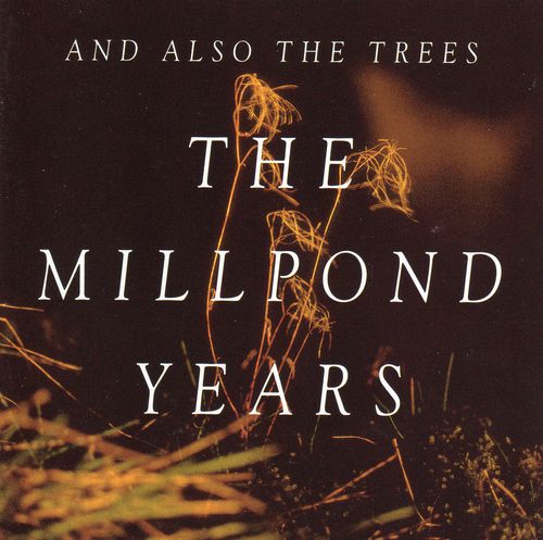 AND ALSO THE TREES 　　THE MILLPOND YEARS The Millpond Years by And Also the Trees (Album, Post-Punk