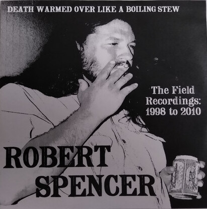 Death Warmed Over Like a Boiling Stew: The Field Recordings - 1998 to