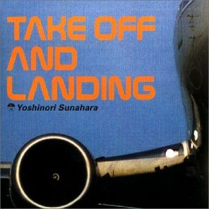 Take Off and Landing by 砂原良徳 [Yoshinori Sunahara] (Album