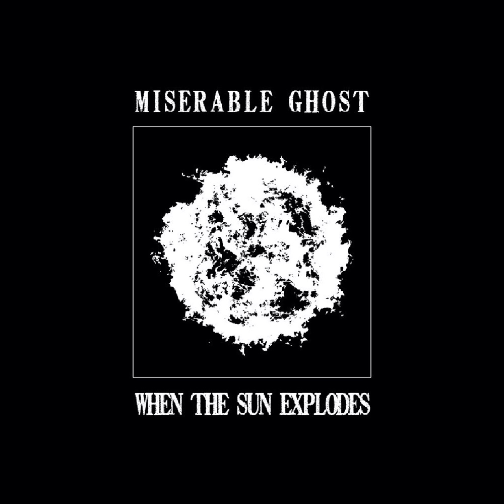 When the Sun Explodes by Miserable Ghost (Album, Noise Rock): Reviews ...