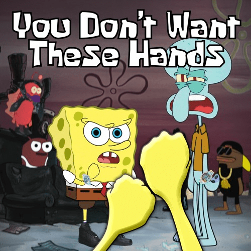 You Don't Want These Hands by YourBoySponge (Single, Comedy Rap ...