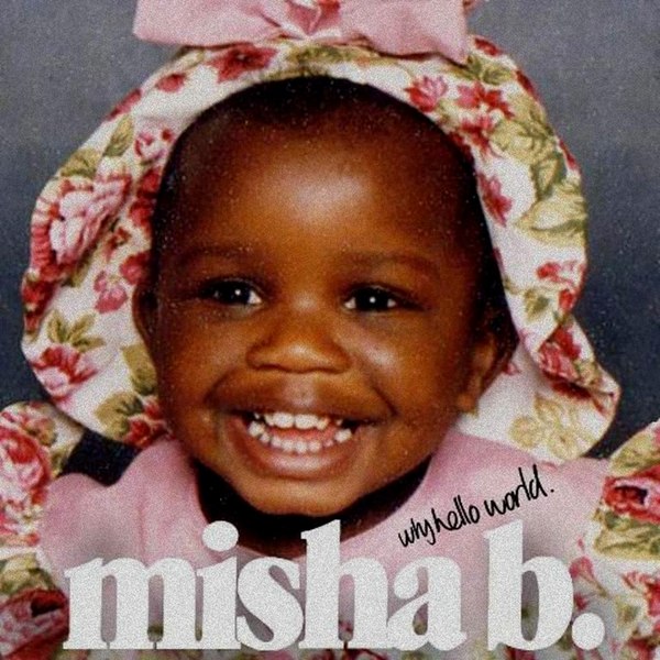 Why Hello World by Misha B (Mixtape): Reviews, Ratings, Credits, Song ...