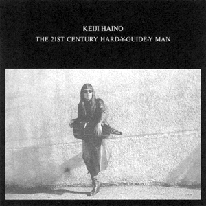 The 21st Century Hard-y-Guide-y Man by 灰野敬二 [Keiji Haino