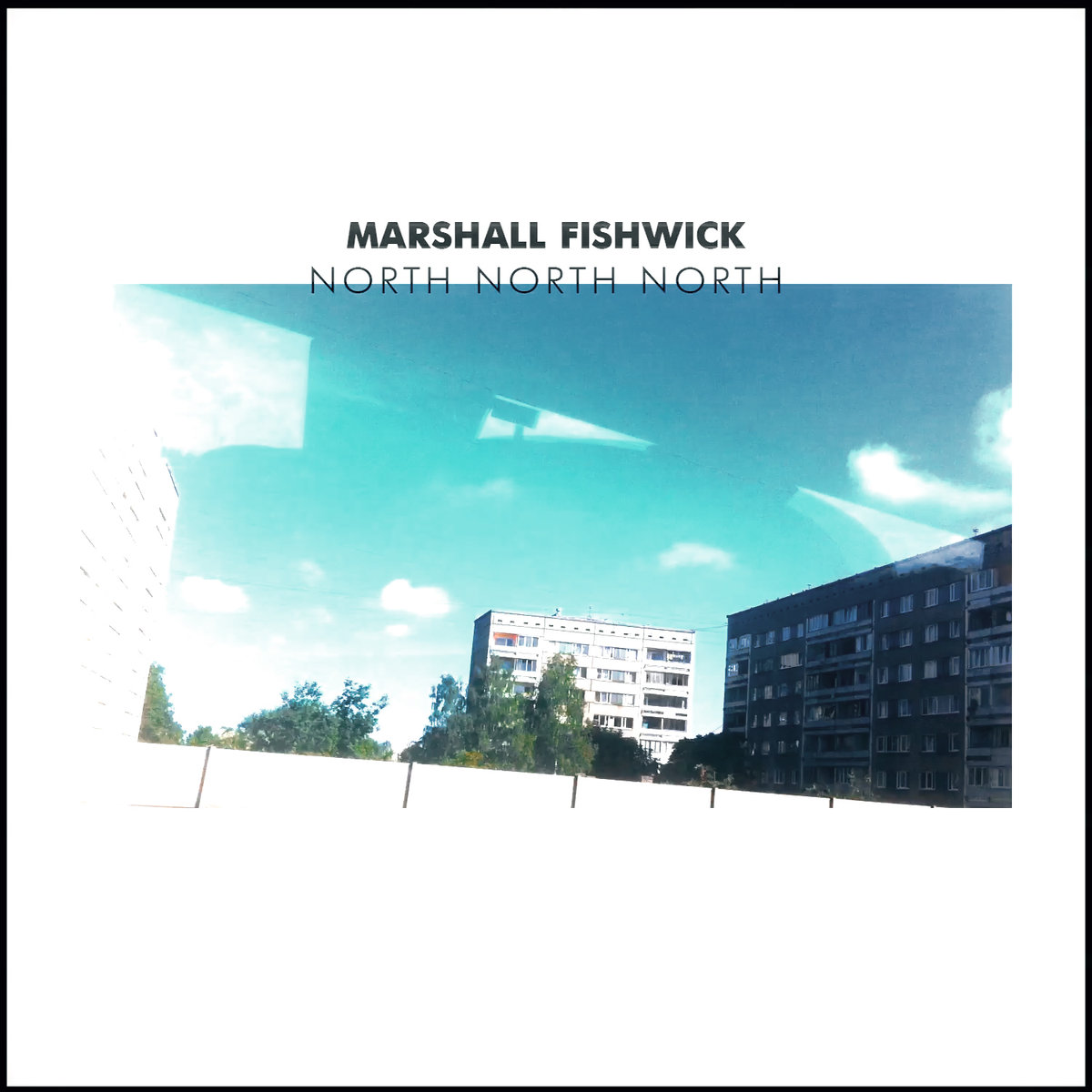 NORTH NORTH NORTH by Marshall Fishwick (EP) Reviews, Ratings, Credits