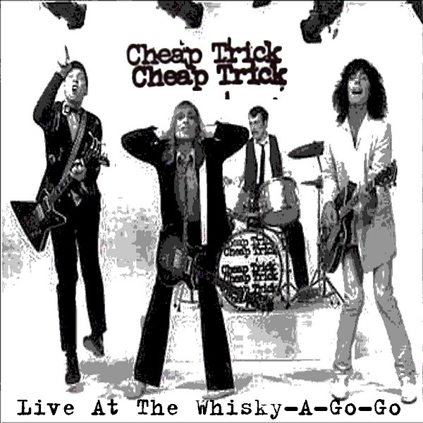 Live at The Whisky-A-Go-Go (1977) by Cheap Trick (Bootleg; n