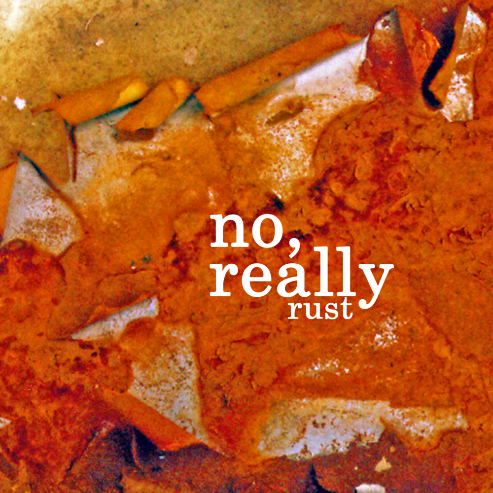 Rust by No, Really (Album, Singer-Songwriter): Reviews, Ratings ...