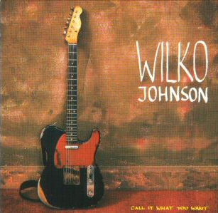 Call It What You Want by Wilko Johnson (Album, Pub Rock): Reviews