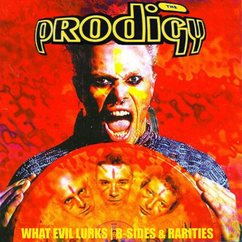 What Evil Lurks | B-Sides & Rarities by The Prodigy (Bootleg, Breakbeat ...
