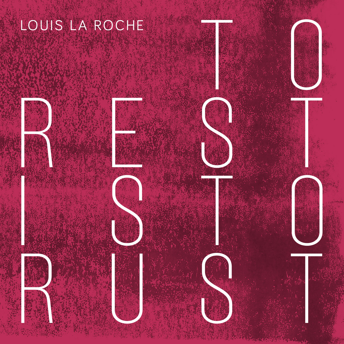 To Rest Is to Rust by Louis La Roche (Album, Nu-Disco): Reviews ...