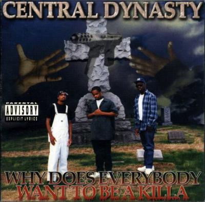 洋楽 CENTRAL DYNASTY - WHY DOES EVERYBODY WAN Why Does Everybody Want to Be a Killa by Central Dynasty (Album