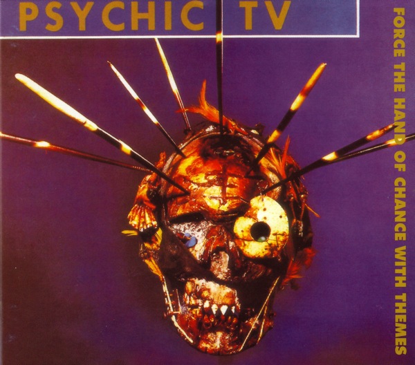Force the Hand of Chance With Themes by Psychic TV (Album; Some